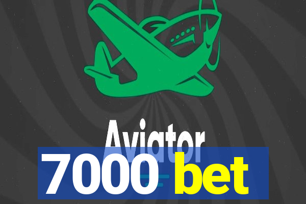 7000 bet